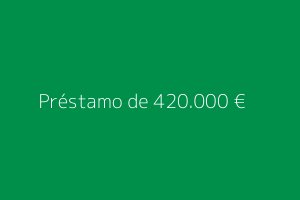 Préstamo de 420.000 euros